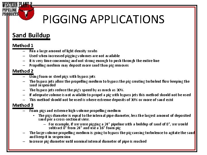 PIGGING APPLICATIONS Sand Buildup Method 1 – – Run a large amount of light PIGGING APPLICATIONS Sand Buildup Method 1 – – Run a large amount of light