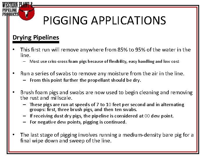 PIGGING APPLICATIONS Drying Pipelines • This first run will remove anywhere from 85% to PIGGING APPLICATIONS Drying Pipelines • This first run will remove anywhere from 85% to