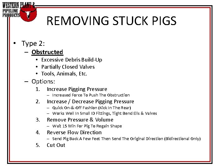 REMOVING STUCK PIGS • Type 2: – Obstructed • Excessive Debris Build-Up • Partially REMOVING STUCK PIGS • Type 2: – Obstructed • Excessive Debris Build-Up • Partially