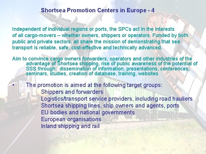 Shortsea Promotion Centers in Europe - 4 Independent of individual regions or ports, the