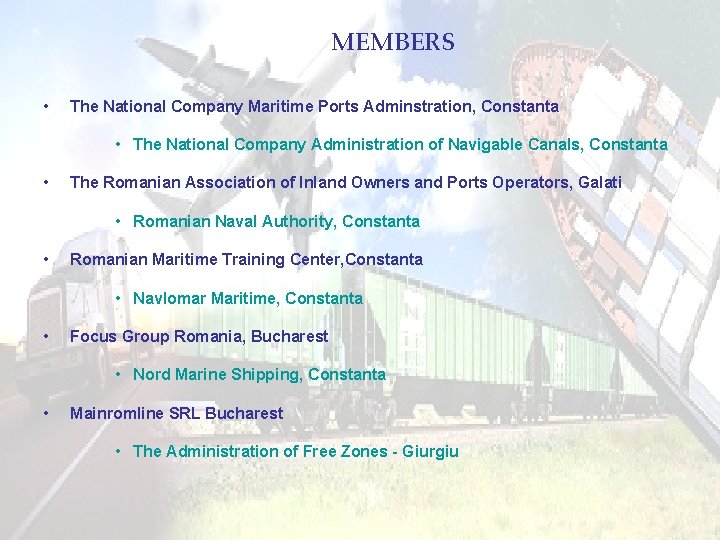  MEMBERS • The National Company Maritime Ports Adminstration, Constanta • The National Company