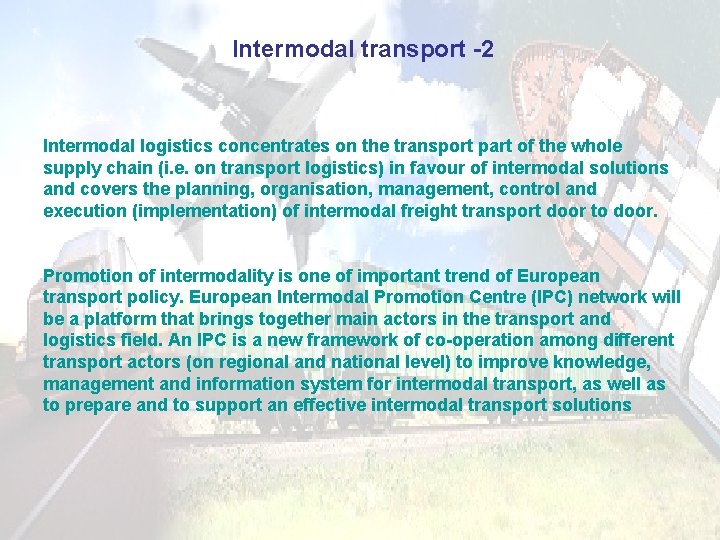 Intermodal transport -2 Intermodal logistics concentrates on the transport part of the whole supply