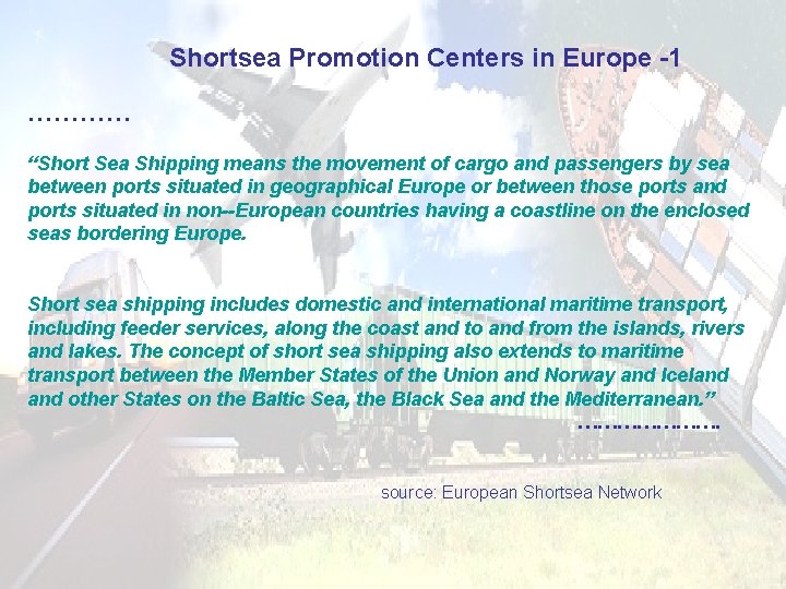 Shortsea Promotion Centers in Europe -1 ………… “Short Sea Shipping means the movement of