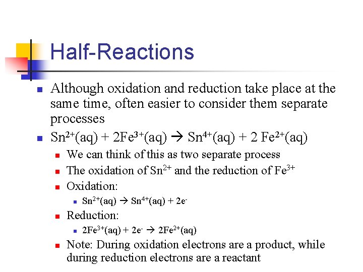 Half-Reactions n n Although oxidation and reduction take place at the same time, often