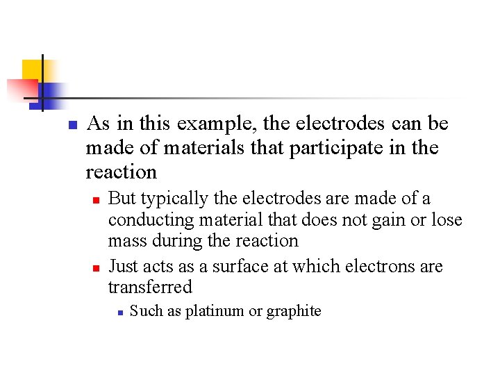 n As in this example, the electrodes can be made of materials that participate
