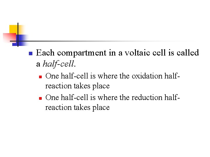 n Each compartment in a voltaic cell is called a half-cell. n n One