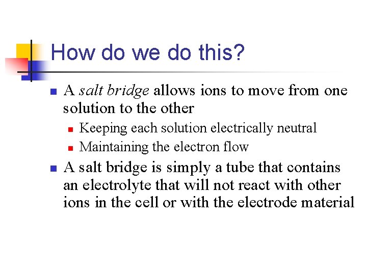 How do we do this? n A salt bridge allows ions to move from