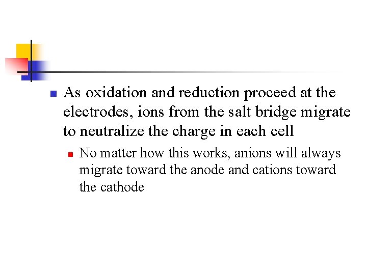 n As oxidation and reduction proceed at the electrodes, ions from the salt bridge