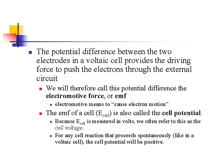 n The potential difference between the two electrodes in a voltaic cell provides the