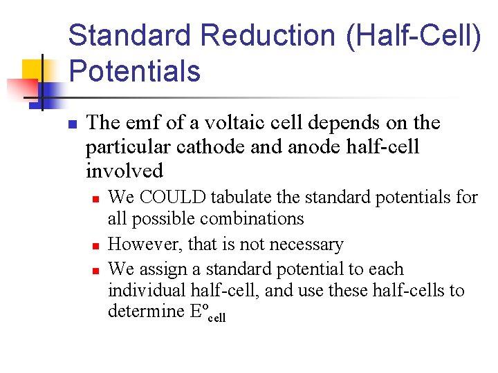 Standard Reduction (Half-Cell) Potentials n The emf of a voltaic cell depends on the