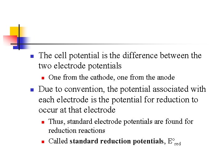 n The cell potential is the difference between the two electrode potentials n n