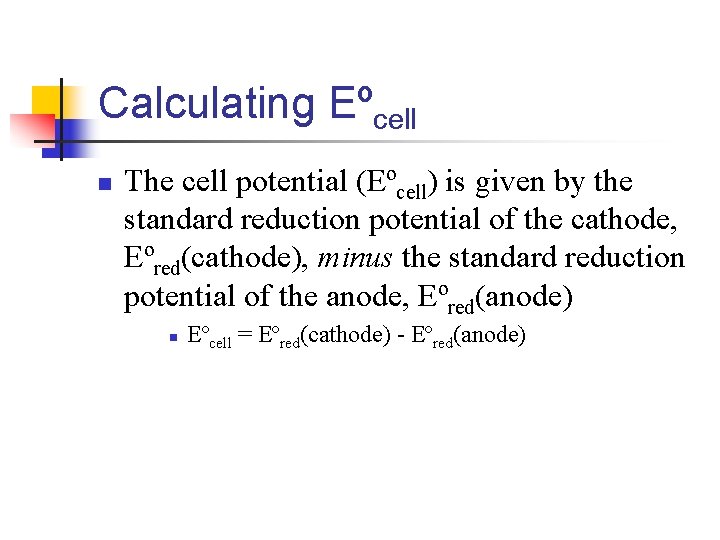 Calculating Eºcell n The cell potential (Eºcell) is given by the standard reduction potential