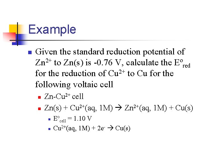 Example n Given the standard reduction potential of Zn 2+ to Zn(s) is -0.