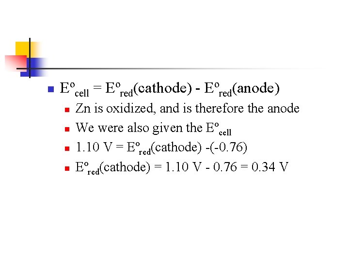 n Eºcell = Eºred(cathode) - Eºred(anode) n n Zn is oxidized, and is therefore