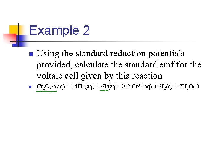 Example 2 n n Using the standard reduction potentials provided, calculate the standard emf