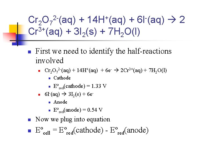 Cr 2 O 72 -(aq) + 14 H+(aq) + 6 I-(aq) 2 Cr 3+(aq)