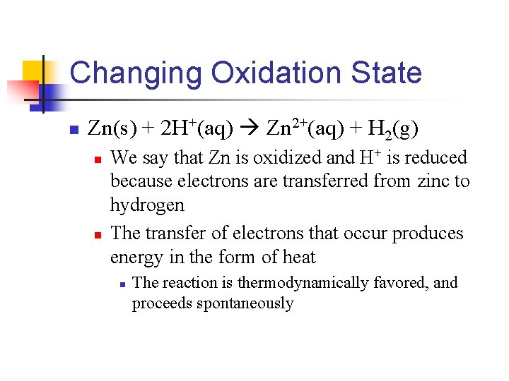 Changing Oxidation State n Zn(s) + 2 H+(aq) Zn 2+(aq) + H 2(g) n