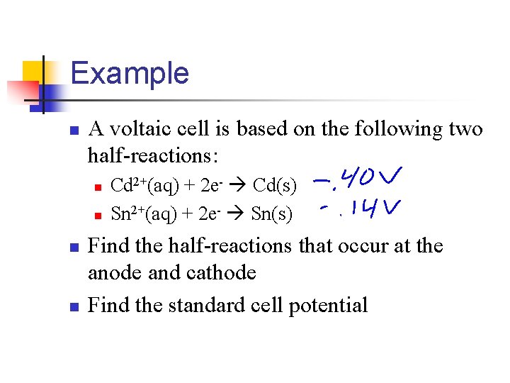 Example n A voltaic cell is based on the following two half-reactions: n n