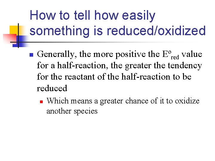 How to tell how easily something is reduced/oxidized n Generally, the more positive the