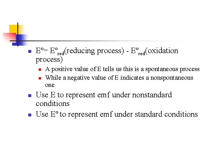 n Eº= Eºred(reducing process) - Eºred(oxidation process) n n A positive value of E