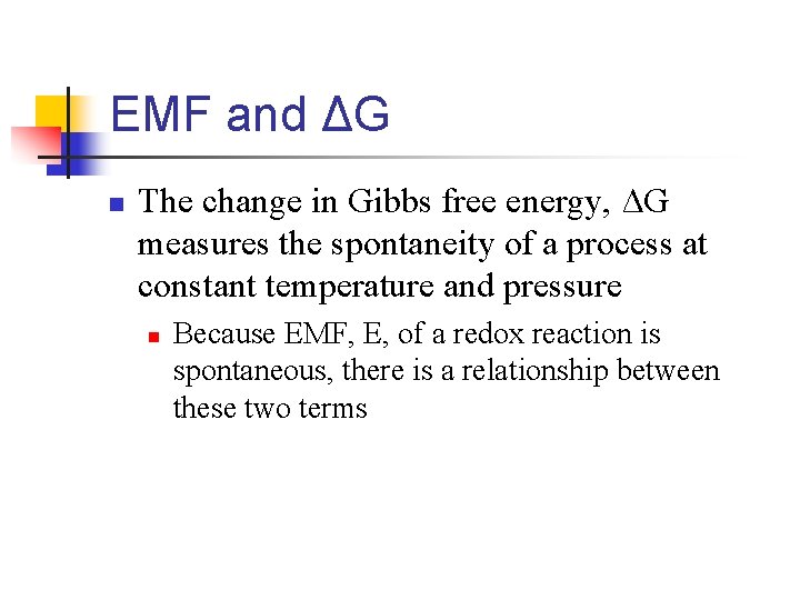 EMF and ΔG n The change in Gibbs free energy, ΔG measures the spontaneity