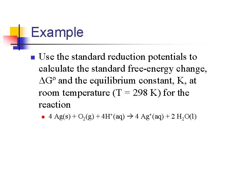 Example n Use the standard reduction potentials to calculate the standard free-energy change, ΔGº