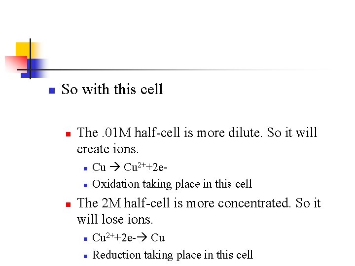 n So with this cell n The. 01 M half-cell is more dilute. So