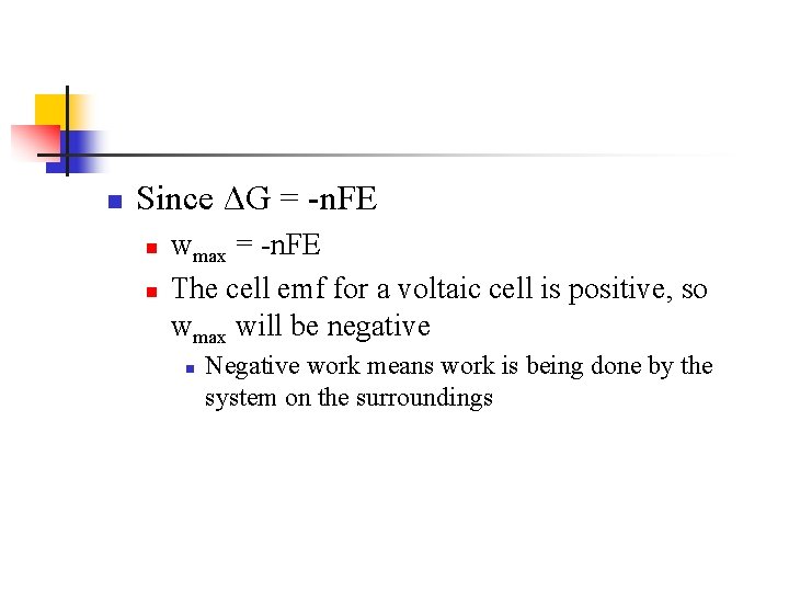 n Since ΔG = -n. FE n n wmax = -n. FE The cell