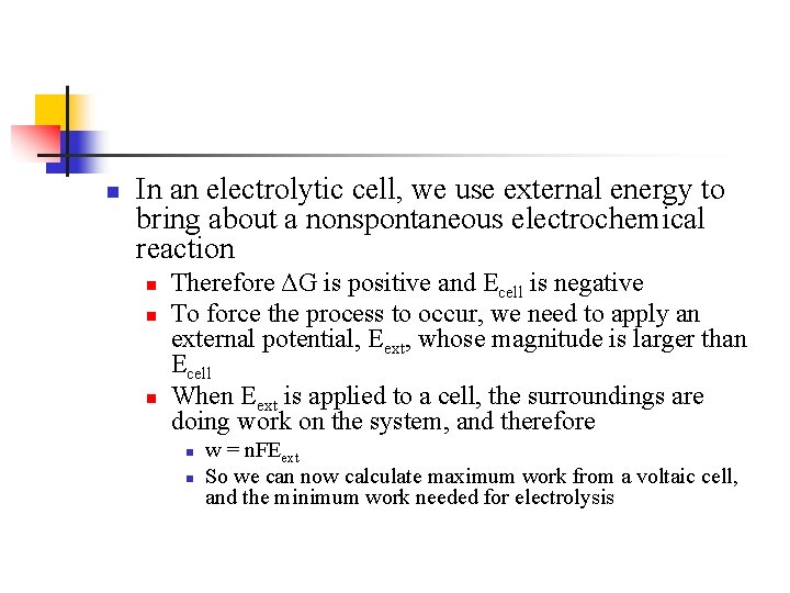 n In an electrolytic cell, we use external energy to bring about a nonspontaneous