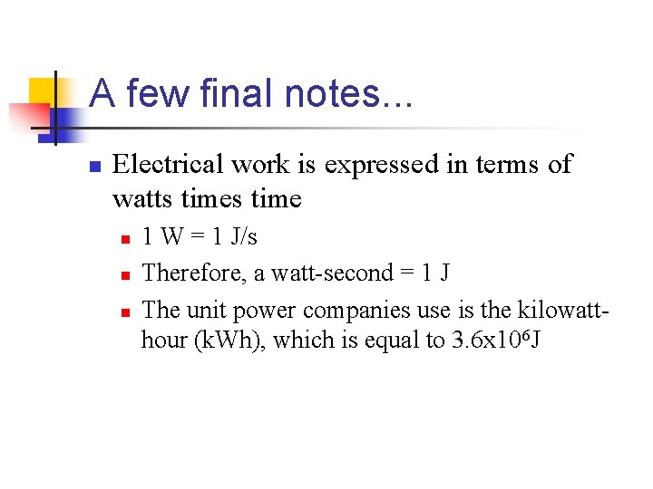 A few final notes. . . n Electrical work is expressed in terms of