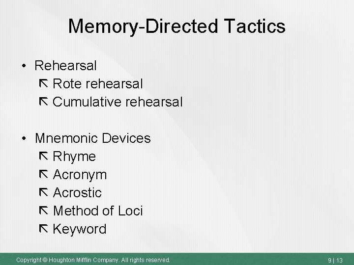 Memory-Directed Tactics • Rehearsal Rote rehearsal Cumulative rehearsal • Mnemonic Devices Rhyme Acronym Acrostic