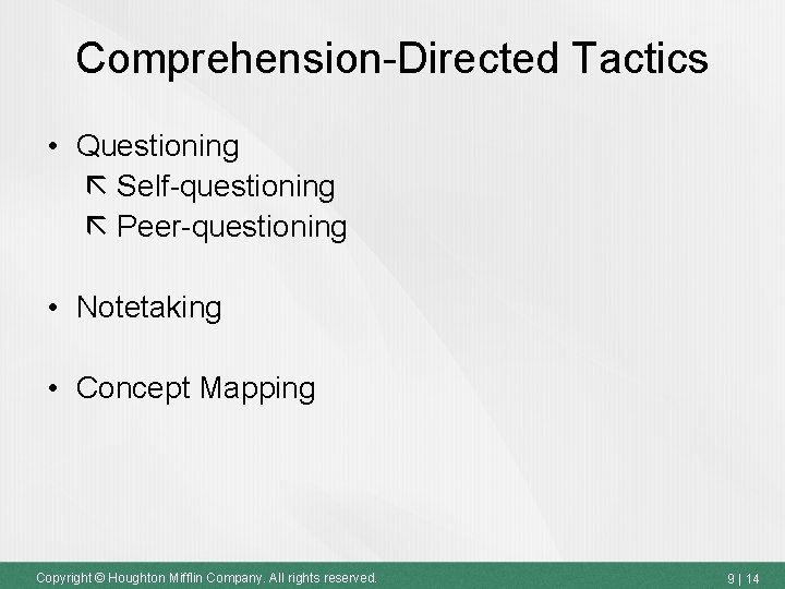 Comprehension-Directed Tactics • Questioning Self-questioning Peer-questioning • Notetaking • Concept Mapping Copyright © Houghton