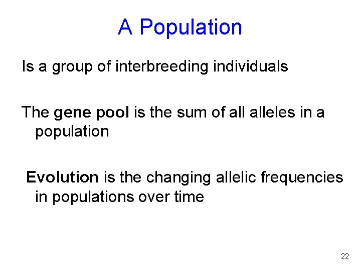 A Population Is a group of interbreeding individuals The gene pool is the sum