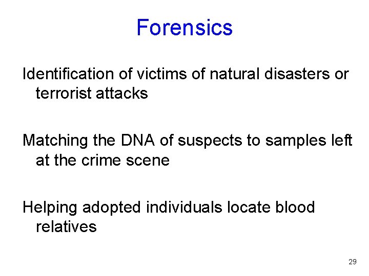 Forensics Identification of victims of natural disasters or terrorist attacks Matching the DNA of