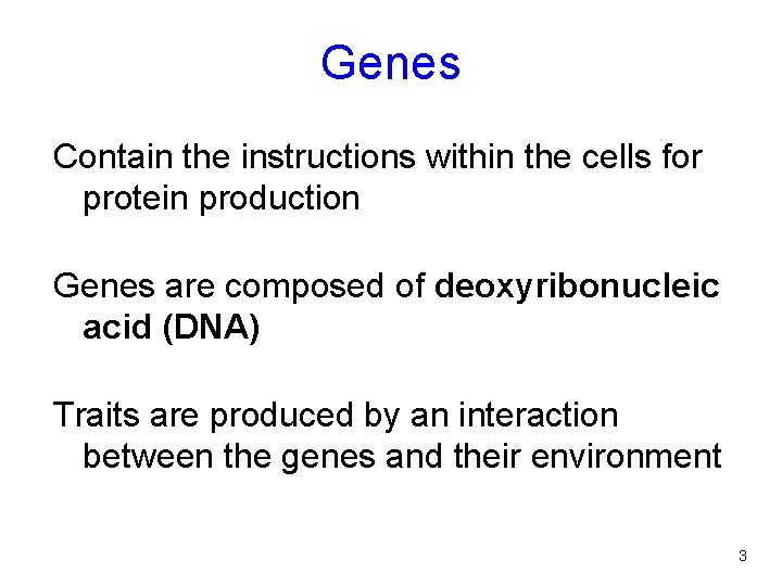 Genes Contain the instructions within the cells for protein production Genes are composed of