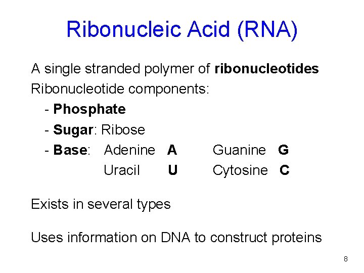 Ribonucleic Acid (RNA) A single stranded polymer of ribonucleotides Ribonucleotide components: - Phosphate -
