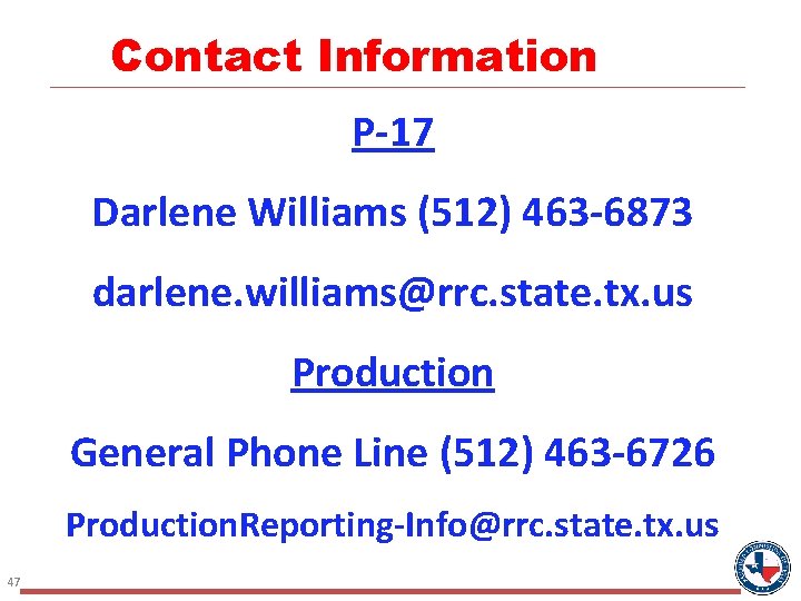 Contact Information P-17 Darlene Williams (512) 463 -6873 darlene. williams@rrc. state. tx. us Production Contact Information P-17 Darlene Williams (512) 463 -6873 darlene. williams@rrc. state. tx. us Production