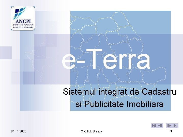 e-Terra Sistemul integrat de Cadastru si Publicitate Imobiliara 04. 11. 2020 O. C. P.