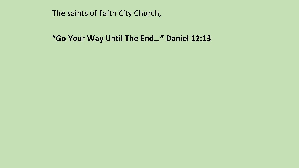 The saints of Faith City Church, “Go Your Way Until The End…” Daniel 12: