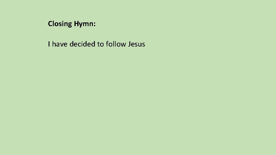 Closing Hymn: I have decided to follow Jesus 