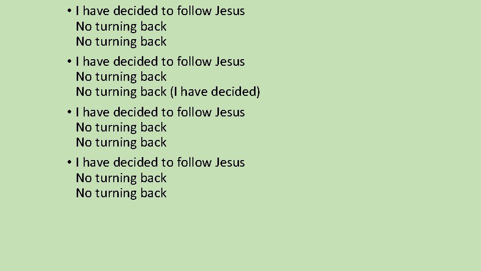  • I have decided to follow Jesus No turning back (I have decided)