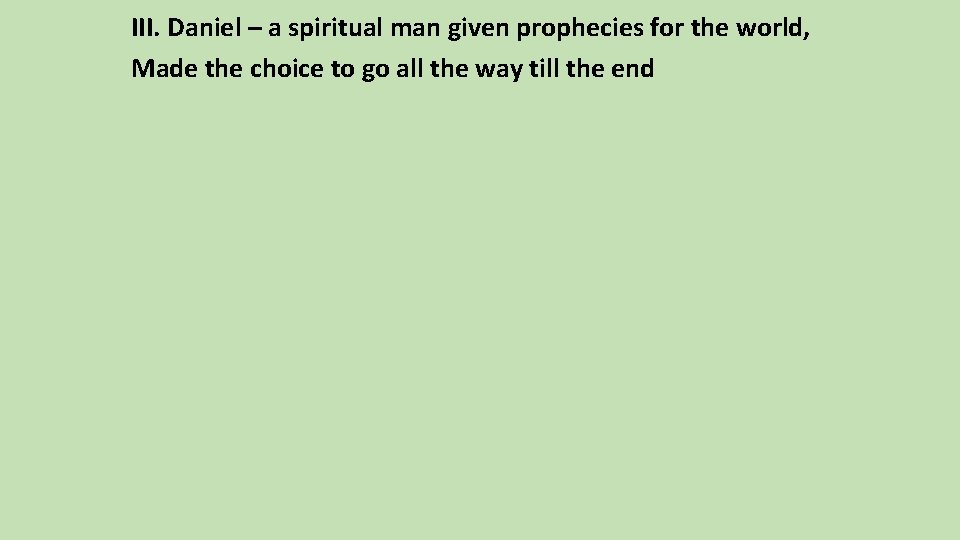 III. Daniel – a spiritual man given prophecies for the world, Made the choice