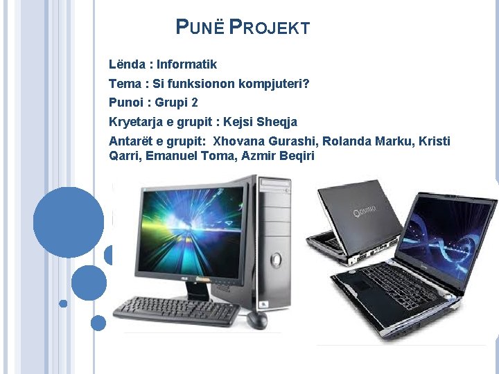 PUNË PROJEKT Lënda : Informatik Tema : Si funksionon kompjuteri? Punoi : Grupi 2