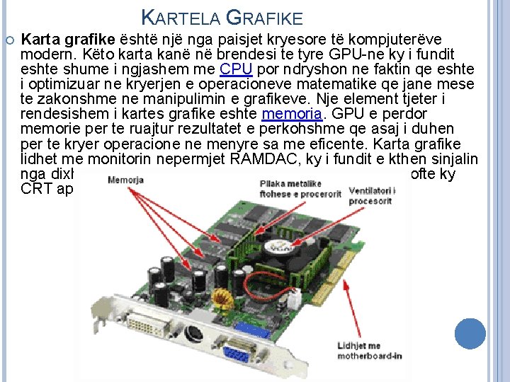 KARTELA GRAFIKE Karta grafike është një nga paisjet kryesore të kompjuterëve modern. Këto karta KARTELA GRAFIKE Karta grafike është një nga paisjet kryesore të kompjuterëve modern. Këto karta