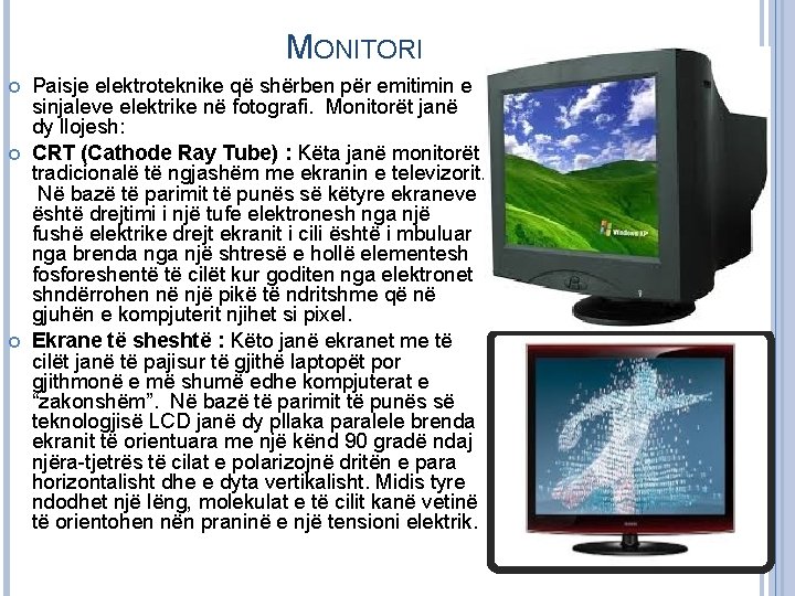 MONITORI Paisje elektroteknike që shërben për emitimin e sinjaleve elektrike në fotografi. Monitorët janë