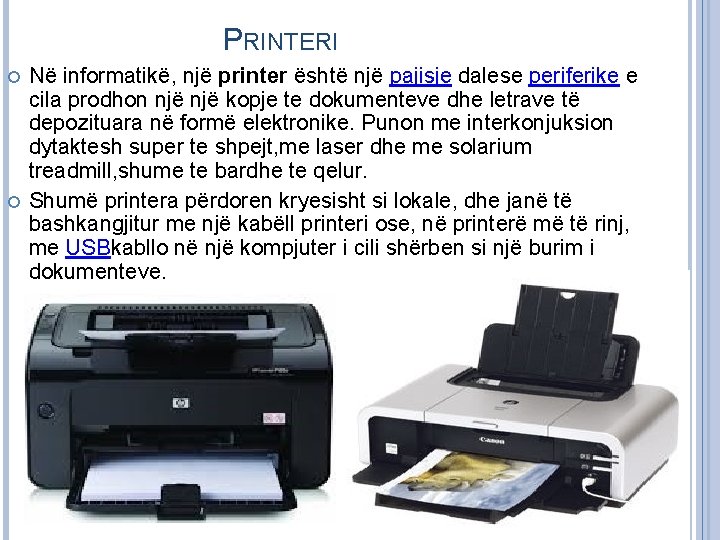 PRINTERI Në informatikë, një printer është një pajisje dalese periferike e cila prodhon një