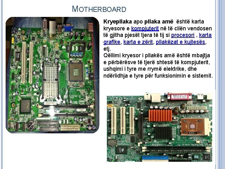 MOTHERBOARD Kryepllaka apo pllaka amë është karta kryesore e kompjuterit në të cilën vendosen