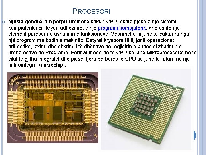 PROCESORI Njësia qendrore e përpunimit ose shkurt CPU, është pjesë e një sistemi kompjuterik