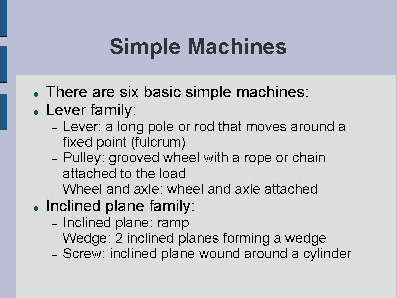 Simple Machines There are six basic simple machines: Lever family: Lever: a long pole