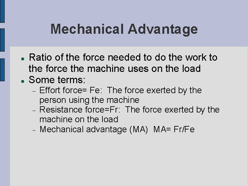Mechanical Advantage Ratio of the force needed to do the work to the force